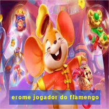 erome jogador do flamengo